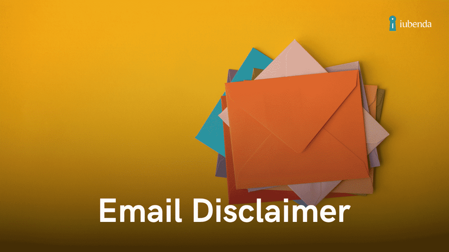 Email Disclaimer: What It Is, When Do You Need It + Examples | iubenda